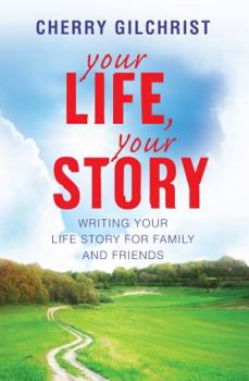 Your Life, Your Story: Writing Your Life Story for Family and Friends