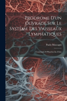 Paperback Prodrome D'un Ouvrage Sur Le Système Des Vaisseaux Lymphatiques: Contenant 24 Planches In--folio [French] Book