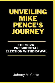 Unveiling Mike Pence's Journey: The 2024 Presidential Election Withdrawal