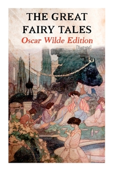 Paperback The Great Fairy Tales - Oscar Wilde Edition (Illustrated): The Happy Prince, The Nightingale and the Rose, The Devoted Friend, The Selfish Giant, The Book