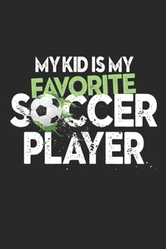 Paperback My Kid Is My Favorite Soccer Player: Lined journal paperback notebook 100 page, gift journal/agenda/notebook to write, great gift, 6 x 9 Notebook Book