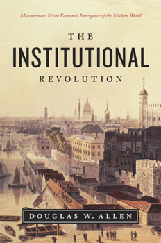 Hardcover The Institutional Revolution: Measurement and the Economic Emergence of the Modern World Book