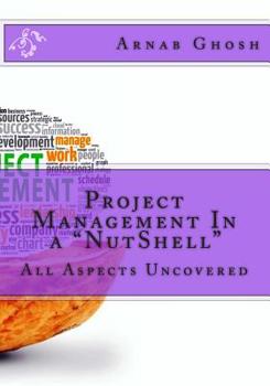 Paperback Project Management In a "NutShell": All Aspects Uncovered Book