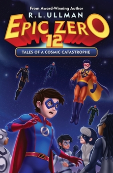 Epic Zero 12: Tales of a Cosmic Catastrophe - Book #12 of the Epic Zero