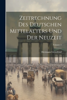 Paperback Zeitrechnung Des Deutschen Mittelalters Und Der Neuzeit; Volume 2 [German] Book