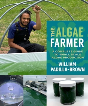 Paperback The Algae Farmer: A Complete Guide to Small Scale Algae Production Book