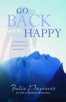 Paperback Go Back and Be Happy: Reclaiming Life After a Devastating Loss Book