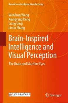 Hardcover Brain-Inspired Intelligence and Visual Perception: The Brain and Machine Eyes Book