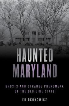 Paperback Haunted Maryland: Ghosts and Strange Phenomena of the Old Line State Book