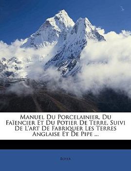 Paperback Manuel Du Porcelainier, Du Faïencier Et Du Potier De Terre, Suivi De L'art De Fabriquer Les Terres Anglaise Et De Pipe ... [French] Book