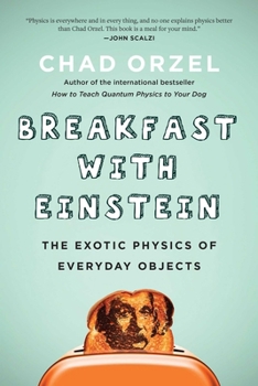 Paperback Breakfast with Einstein: The Exotic Physics of Everyday Objects Book