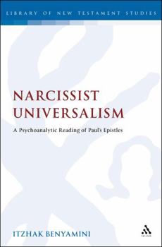 Hardcover Narcissist Universalism: A Psychoanalytic Reading of Paul's Epistles Book