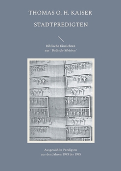 Stadtpredigten. Biblische Einsichten aus `Badisch-Sibirien´: Ausgewählte Predigten aus den Jahren 1993 bis 1995 (German Edition)