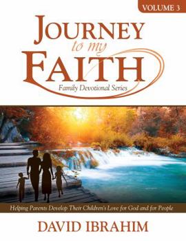 Paperback Journey to My Faith Family Devotional Series Volume 3: Helping Parents Develop Their Children's Love for God and for People Book