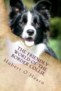 Paperback The Friendly World of the Border Collie: Inside the Minds of the Smartest Dogs in the World Book
