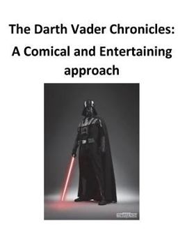 Paperback The Darth Vader Chronicles: A comical and entertaining approach Book