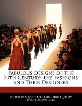 Fabulous Designs of the 20th Century : The Fashions and Their Designers