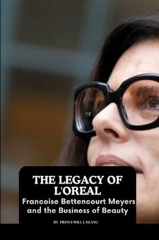 Paperback The Legacy of L'Oreal: Francoise Bettencourt Meyers and the Business of Beauty Book