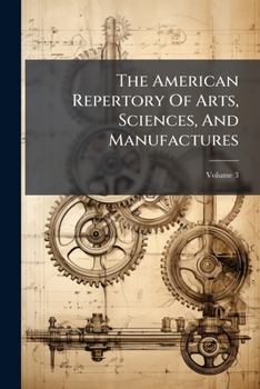 Paperback The American Repertory Of Arts, Sciences, And Manufactures; Volume 3 Book