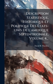 Description Statistique, Historique Et Politique Des Ã tats-unis De L'amerique Septentrionale, Volume 4... (French Edition)