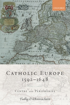 Hardcover Catholic Europe, 1592-1648: Centre and Peripheries Book