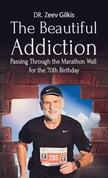 Hardcover The Beautiful Addiction: Passing Through the Marathon Wall for the 70th Birthday Book