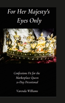 Hardcover For Her Majesty's Eyes Only: Confessions Fit for the Marketplace Queen 21-Day Devotional Book