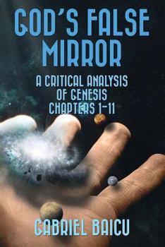 Paperback God's False Mirror: A Critical Analysis Of Genesis Chapters 1-11 Book