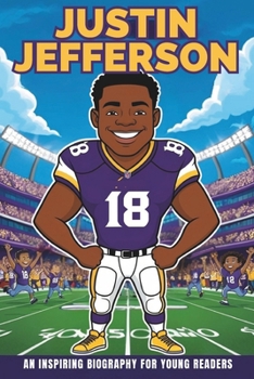 Justin Jefferson: An Inspiring Biography for Young Readers- The High Flying Football Hero- Incredible Journey of the Minnesota Vikings' Star Wide Receiver.