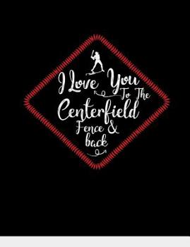 Paperback I Love You To The Centerfield Fence & Back: Baseball College Ruled Composition Notebook Book