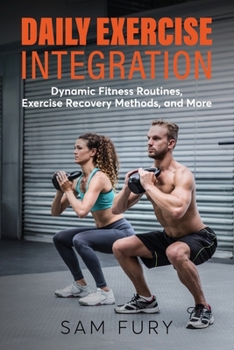 Paperback Daily Exercise Integration: Dynamic Fitness Routines, Exercise Recovery Methods, and More [Large Print] Book