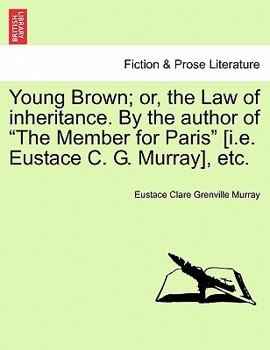 Young Brown: Or, the Law of Inheritance, by the Author of 'The Member for Paris'