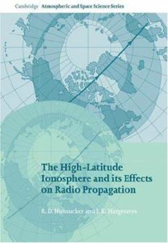 The High-latitude Ionosphere and its Effects on Radio Propagation - Book  of the Cambridge Atmospheric and Space Science