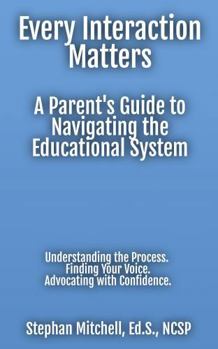 Paperback Every Interaction Matters: A Parent's Guide to Navigating the Educational System Book