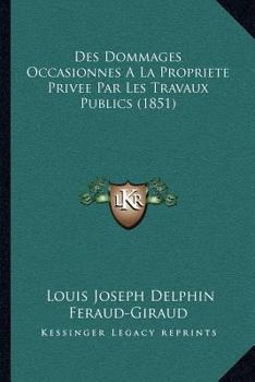 Paperback Des Dommages Occasionnes A La Propriete Privee Par Les Travaux Publics (1851) [French] Book