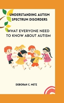 Paperback Understanding Autism Spectrum Disorders: What Everyone Need To Know About Autism Book