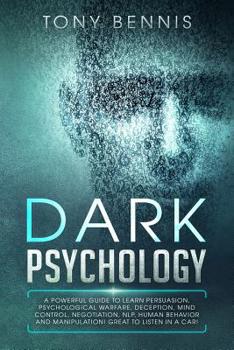 Paperback Dark Psychology: A Powerful Guide to Learn Persuasion, Psychological Warfare, Deception, Mind Control, Negotiation, NLP, Human Behavior Book