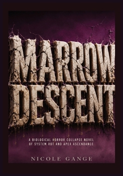 Marrow Descent: A Biological Horror Collapse Novel of System Rot and Apex Ascendance (The Spine Hunter)