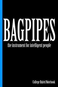 Paperback Bagpipes, the Instrument for Intelligent People: College Ruled Notebook Book