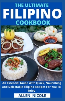 Paperback The Ultimate Filipino Cookbook: An Essential Guide With Quick, Nourishing And Delectable Filipino Recipes For You To Enjoy Book