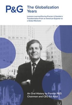 P&G the Globalization Years: Lessons Learned during Procter & Gamble's Transformation from an American Exporter to a Global Marketer