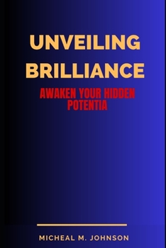 UNVEILING BRILLIANCE: Awaken Your Hidden Potential