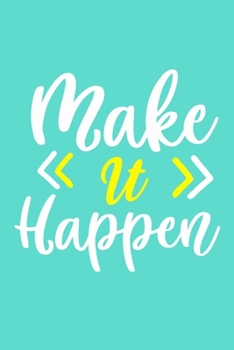 Make It Happen: Blank Lined Motivational Inspirational Journal Gift For Girls Women