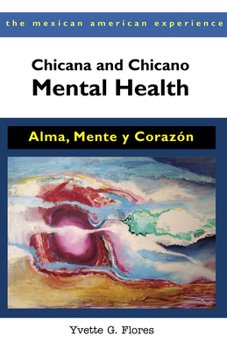Paperback Chicana and Chicano Mental Health: Alma, Mente Y Corazón Book