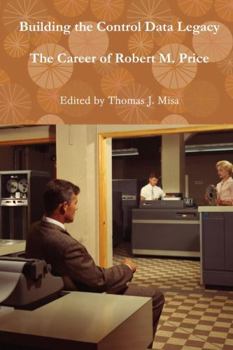 Hardcover Building the Control Data Legacy: The Career of Robert M. Price Book