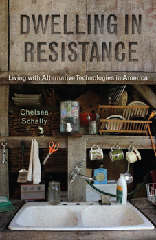 Hardcover Dwelling in Resistance: Living with Alternative Technologies in America Book