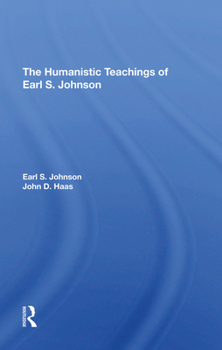 Hardcover The Humanistic Teachings of Earl S. Johnson Book