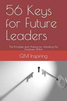 Paperback 56 Keys for Future Leaders: The Principles and Actions for Unlocking the Greatness Within Book