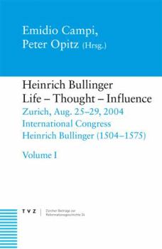 Heinrich Bullinger, Life - Thought - Influence: Zurich, Aug. 25-29, 2004. International Congress Heinrich Bullinger (1504-1575)