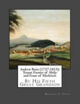 Andrew Buist (1727-1815): Tenant Farmer of Abdie and Feuar of Markinch: By His Fifth Great Grandson